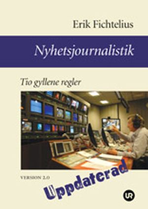 Nyhetsjournalistik - Tio gyllene regler. Version 2.0