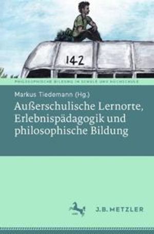 Außerschulische Lernorte, Erlebnispädagogik und philosophische Bildung | 1:a upplagan