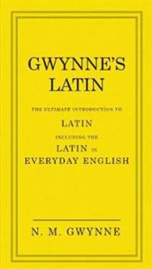 Gwynnes latin - the ultimate introduction to latin including the latin in e