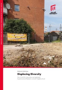 Displacing Diversity : How Social Mix Interventions are Legitimised, Experienced and Resisted in a Danish Neighbourhood | 0:e upplagan