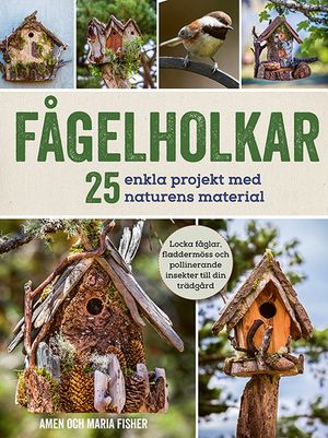 Fågelholkar: 25 enkla projekt med naturens material | 1:a upplagan