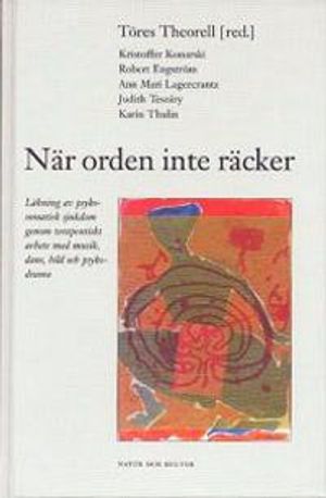 När orden inte räcker till : läkning av psykosomatisk sjukdom genom terpeutiskt arbete med musik, dans, bild och psykodrama | 1:a upplagan