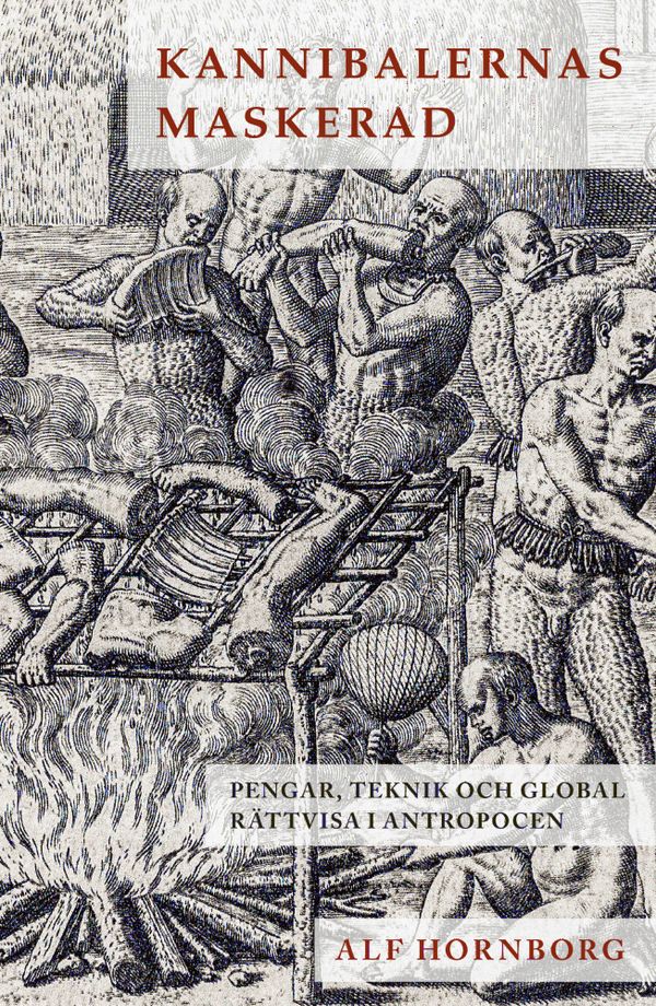 Kannibalernas maskerad. Pengar, teknik och global rättvisa i antropocen | 0:e upplagan