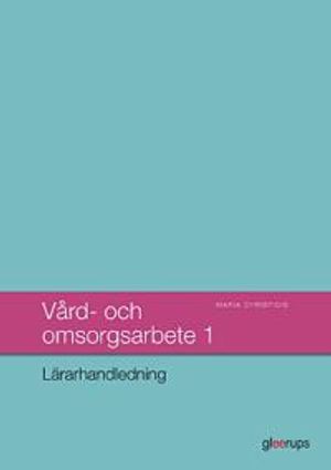 Vård- och omsorgsarbete 1, lärarhandledning | 1:a upplagan