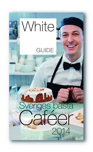 White Guide Café. Sveriges bästa Caféer 2014 | 1:a upplagan