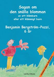Sagan om den snälla blomman av Benjamin Bergström-Pozzi, 6 år – världens yngsta författare!