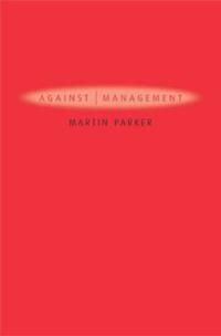 Against management - organization in the age of managerialism