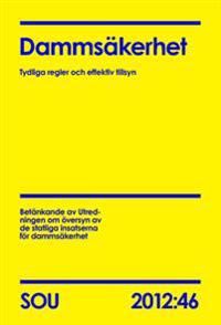 Dammsäkerhet : tydliga regler och effektiv tillsyn : betänkande SOU 2012:46 | 0:e upplagan