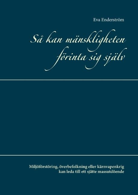 Så kan mänskligheten förinta sig själv : miljöförstöring, överbefolkning eller kärnvapenkrig kan leda till ett sjätte massutdöen | 1:a upplagan