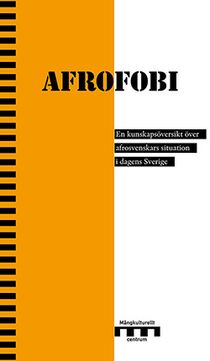 Afrofobi : en kunskapsöversikt över afrosvenskars situation i dagens Sverige