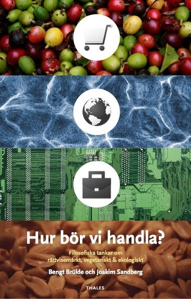 Hur bör vi handla? : filosofiska tankar om rättvisemärkt, vegetariskt & ekologiskt | 1:a upplagan
