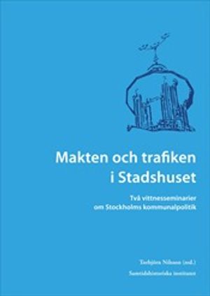 Makten och trafiken i Stadshuset : två vittnesseminarier om Stockholms kommunalpolitik