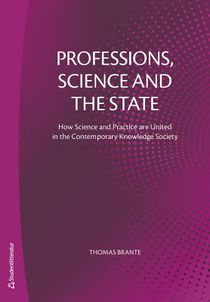 Professions, Science and the State - How Science and Practice are United in the Contemporary Knowledge Society