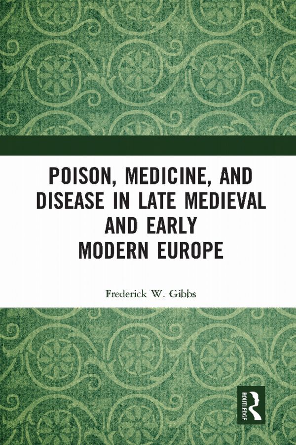 Poison, Medicine, and Disease in Late Medieval and Early Modern Europe | 1:a upplagan