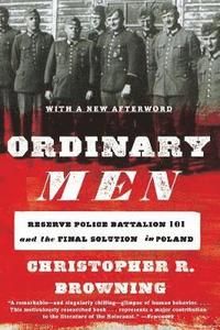 Ordinary men : Reserve Police Battalion 101 and the Final Solution in Poland