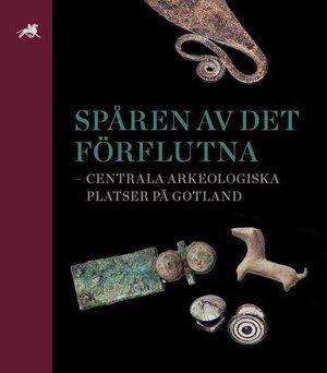 Spåren av det förflutna – centrala arkeologiska platser på Gotland | 1:a upplagan