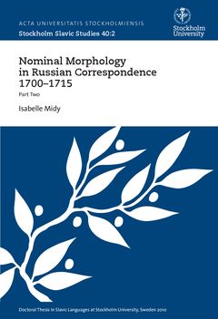 Nominal morphology in Russian correspondence 1700-1715 : Part Two | 0:e upplagan