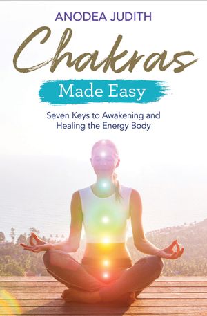 Chakras made easy - seven keys to awakening and healing the energy body