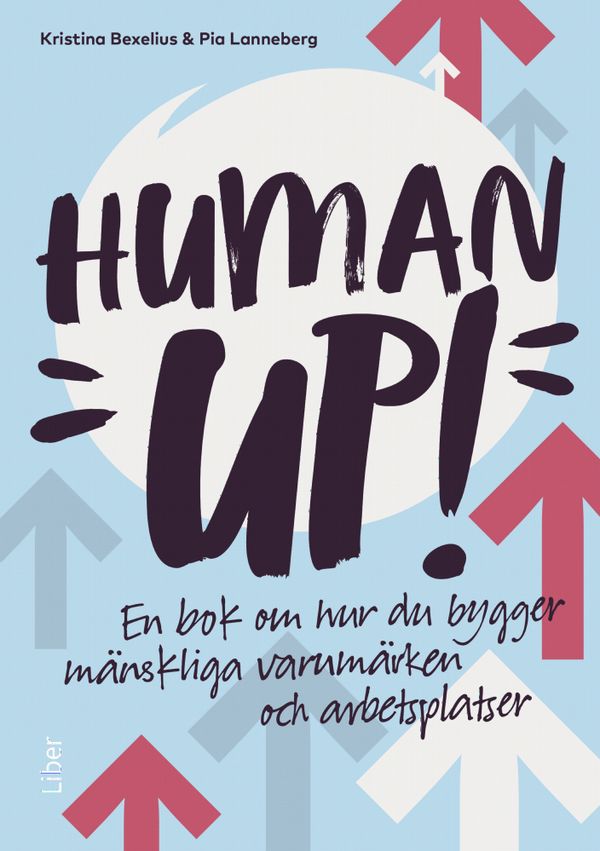 Human up!  - en bok om hur du bygger mänskliga varumärken och arbetsplatser | 1:a upplagan