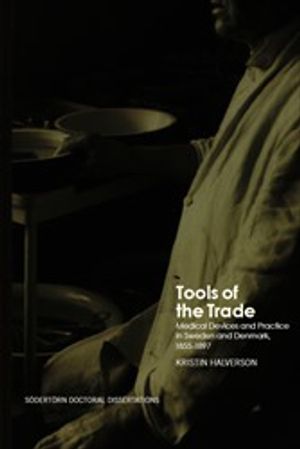 Tools of the Trade : Medical Devices and Practice in Sweden and Denmark, 1855-1897 | 1:a upplagan