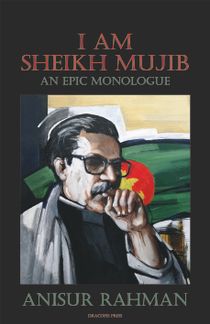 I Am Sheikh Mujib: An Epic Monologue