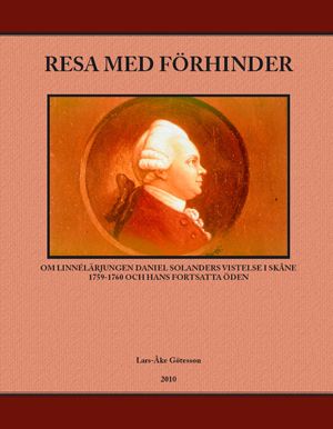 Resa med förhinder : om lennélärjungen Daniel Solanders vistelse i Skåne 1759-1760 och hans fortsatta öden | 0:e upplagan