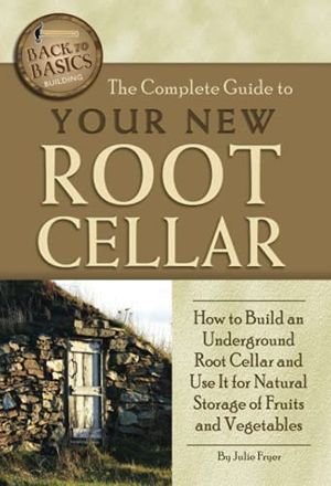 Complete Guide to Your New Root Cellar