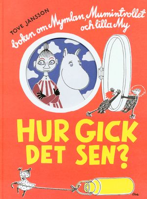 Hur gick det sen? : Boken om Mymlan, Mumintrollet och lilla My | 5:e upplagan