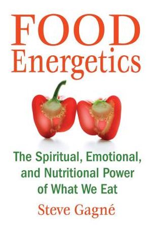 Food Energetics: The Spiritual, Emotional & Nutritional Power Of What We Eat