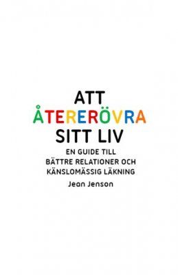 Att återerövra sitt liv : en guide till bättre relationer och känslomässig läkning | 0:e upplagan
