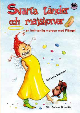 Svarta tänder och majskorvar : en helt vanlig morgon med Flängel | 1:a upplagan