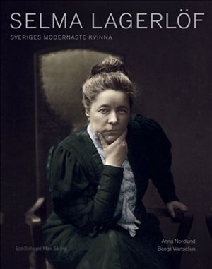 Selma Lagerlöf : Sveriges modernaste kvinna