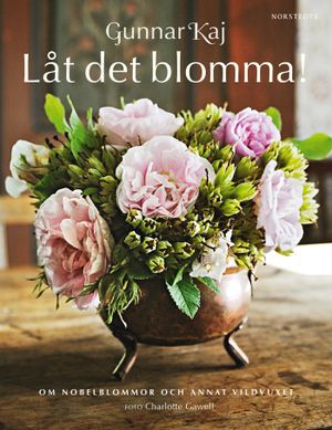 Låt det blomma! : om Nobelblommor och annat vildvuxet | 1:a upplagan