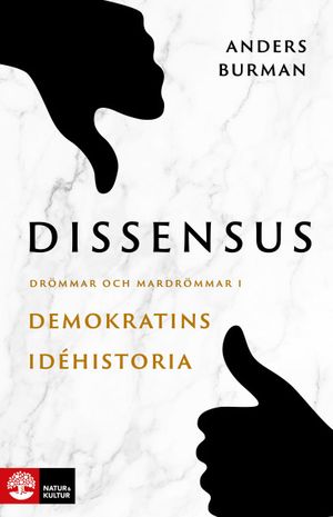 Dissensus : Drömmar och mardrömmar i demokratins idéhistoria | 1:a upplagan