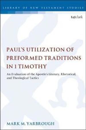 Paul's Utilization of Preformed Traditions in 1 Timothy