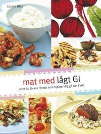 Mat med lågt GI : över 80 läckra recept som hjälper dig gå ner i vikt