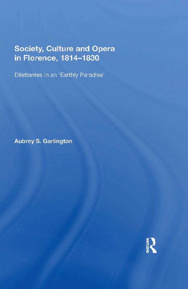 Society, Culture and Opera in Florence, 1814-1830 | 1:a upplagan