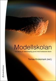Modellskolan : en skola på vetenskaplig grund med forskande lärare | 1:a upplagan