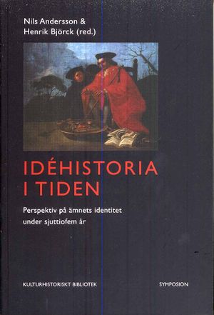 Idéhistoria i tiden : perspektiv på ämnets identitet under sjuttiofem år | 1:a upplagan