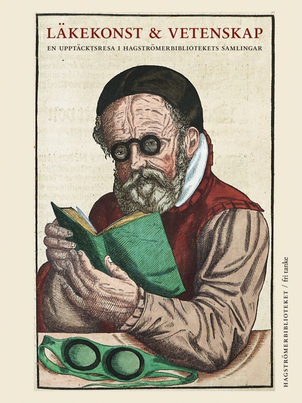 Läkekonst och Vetenskap: En upptäcktsresa i Hagströmerbibliotekets samlingar | 0:e upplagan