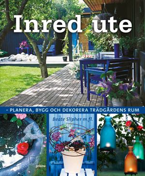 Inred ute : planera, bygg och dekorera trädgårdens rum | 1:a upplagan