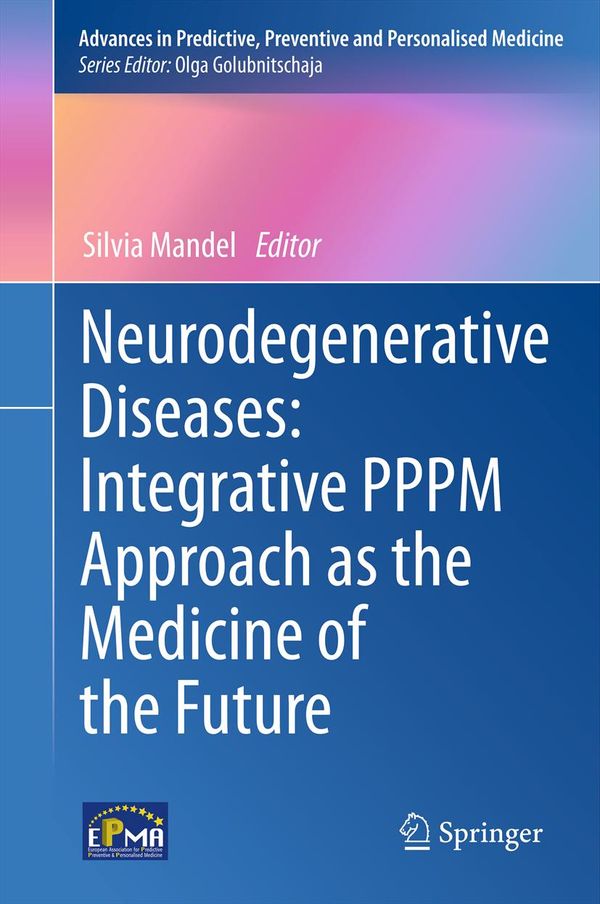 Neurodegenerative Diseases: Integrative PPPM Approach as the Medicine of the Future | 1:a upplagan