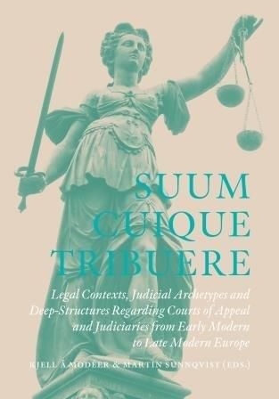 Suum Cuique Tribuere - Legal contexts, Judicial Archetypes and Deep-Structures Regarding Courts of Appeal and Judiciaries from E | 0:e upplagan