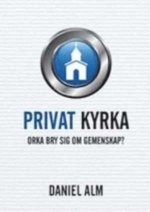 Privat kyrka : orka bry sig om gemenskap?