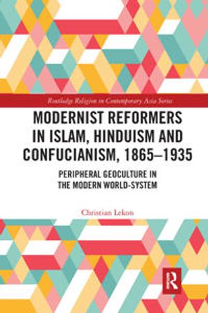 Modernist Reformers in Islam, Hinduism and Confucianism, 1865-1935 | 1:a upplagan