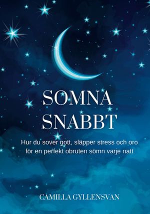 Somna snabbt: Hur du sover gott, släpper stress och oro för en perfekt obruten sömn varje natt | 1:a upplagan