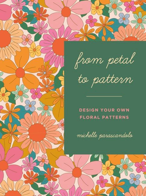 From Petal To Pattern : Make Your Own Floral Patterns | 0:e upplagan