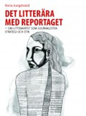 Det litterära med reportaget : om litteraritet som journalistisk strategi och etik | 1:a upplagan