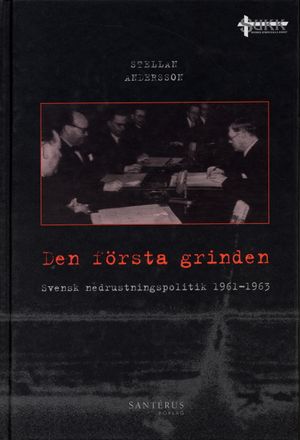 Den första grinden : svensk nedrustningspolitik 1961-1963 | 1:a upplagan