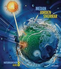 Medan jorden snurrar : naturkunskap kurs B. Lärobok | 1:a upplagan